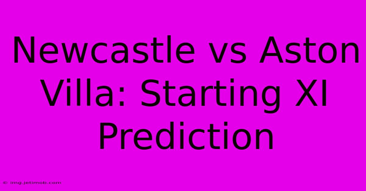 Newcastle Vs Aston Villa: Starting XI Prediction