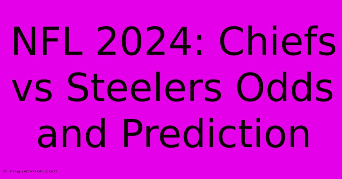 NFL 2024: Chiefs Vs Steelers Odds And Prediction