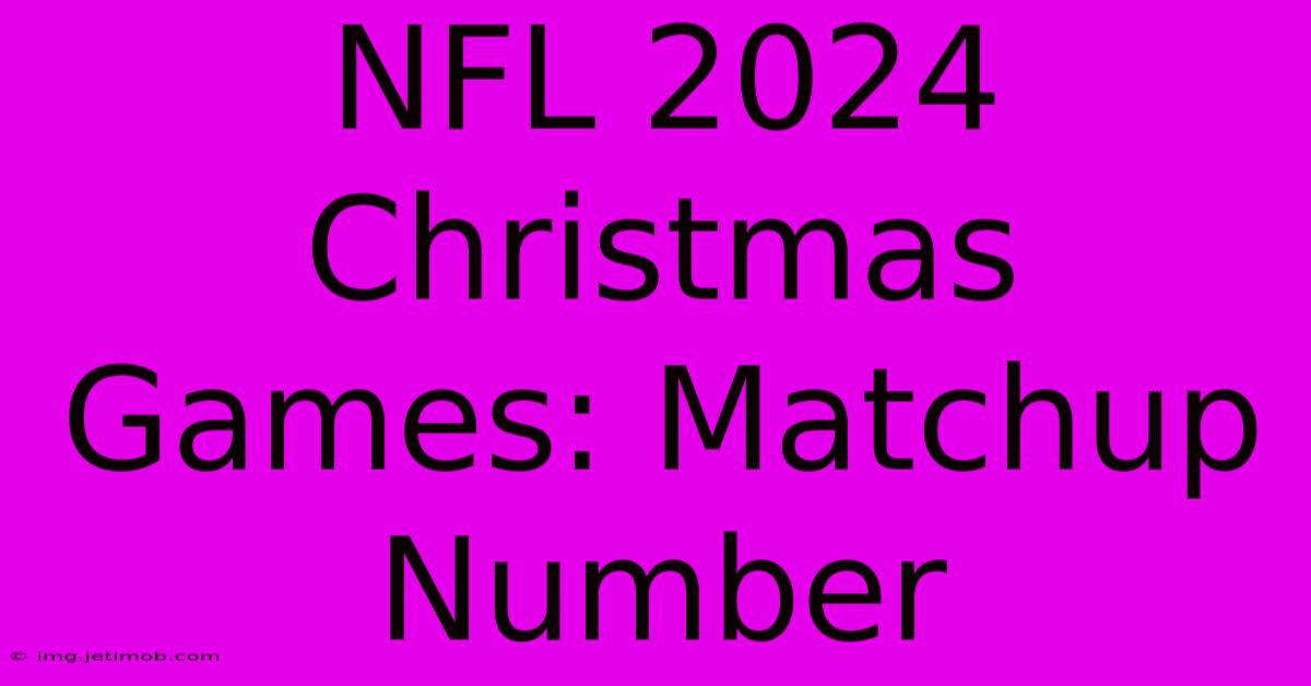 NFL 2024 Christmas Games: Matchup Number