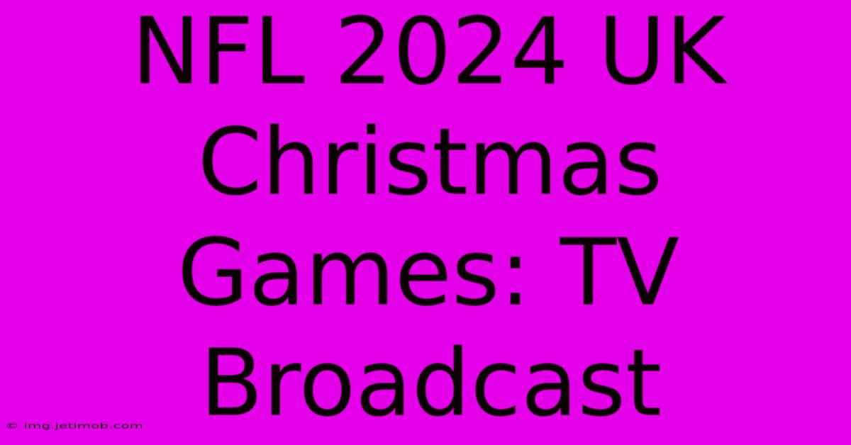 NFL 2024 UK Christmas Games: TV Broadcast