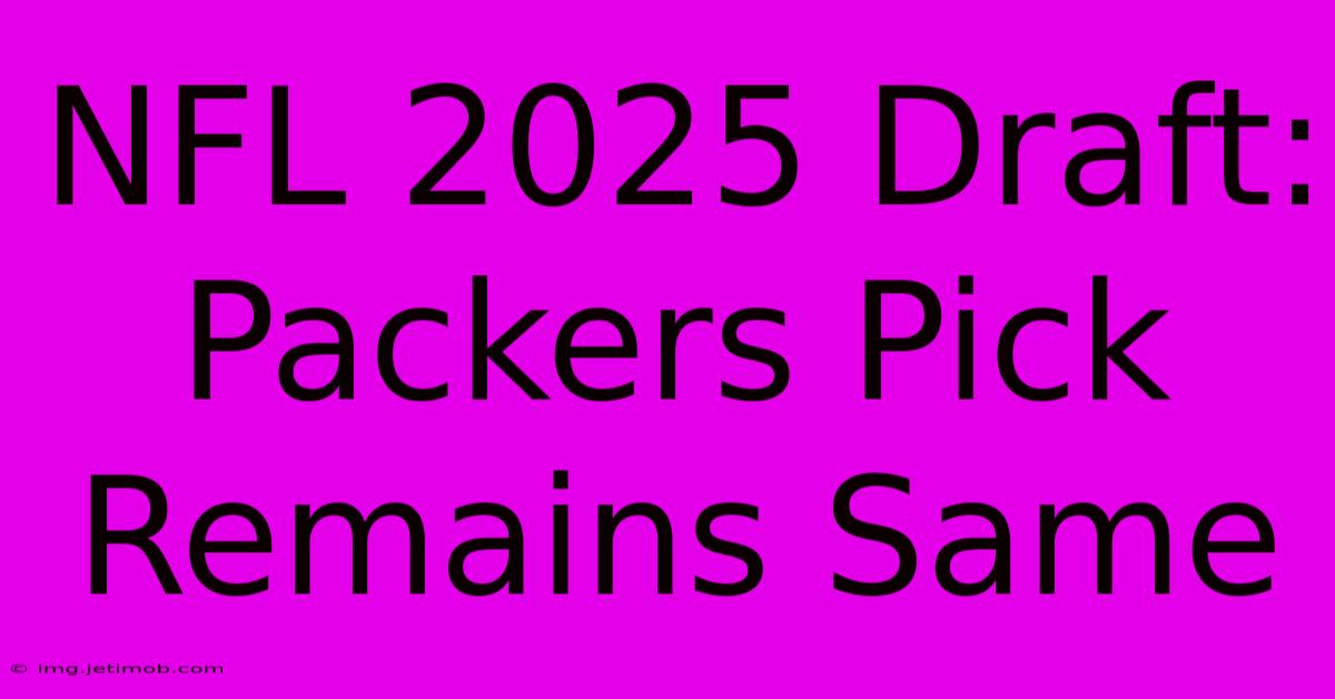 NFL 2025 Draft: Packers Pick Remains Same