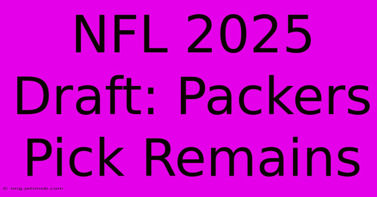 NFL 2025 Draft: Packers Pick Remains