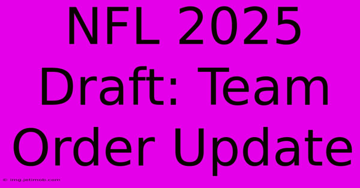 NFL 2025 Draft: Team Order Update