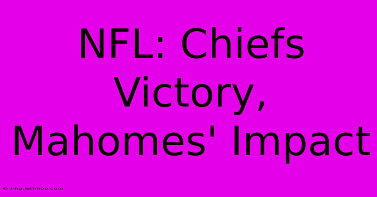 NFL: Chiefs Victory, Mahomes' Impact