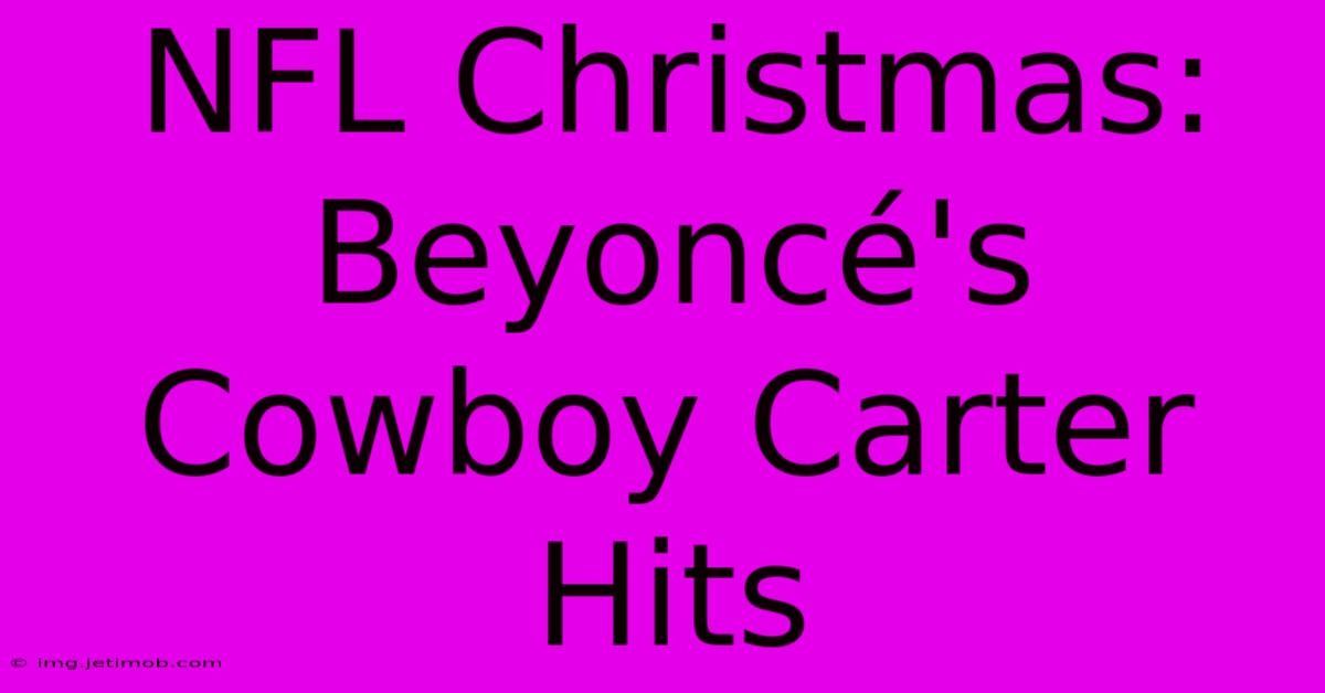 NFL Christmas: Beyoncé's Cowboy Carter Hits