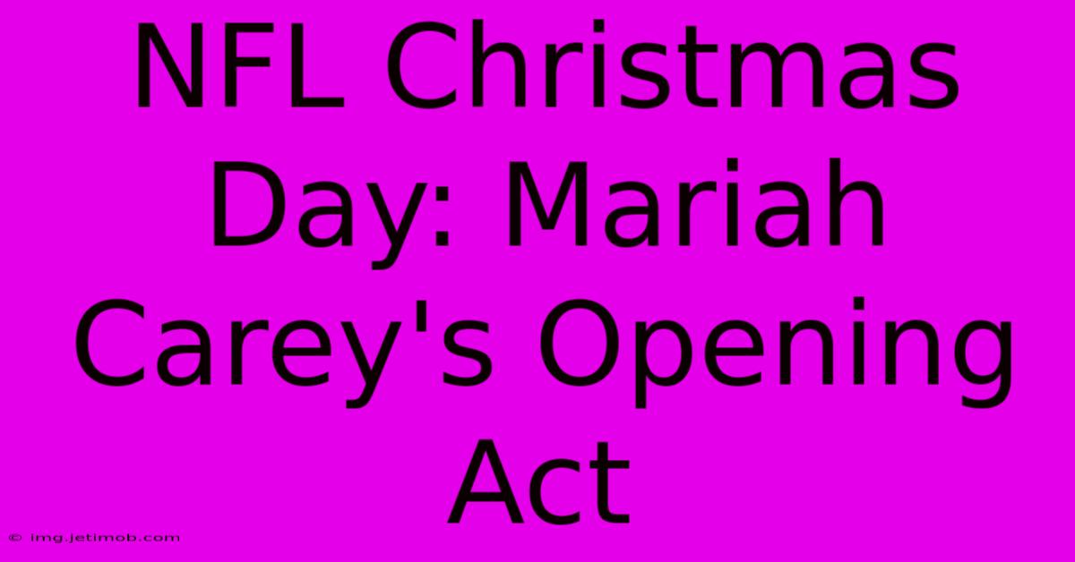 NFL Christmas Day: Mariah Carey's Opening Act