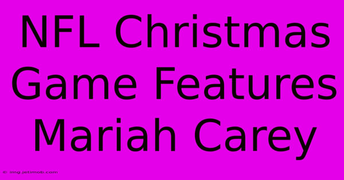 NFL Christmas Game Features Mariah Carey