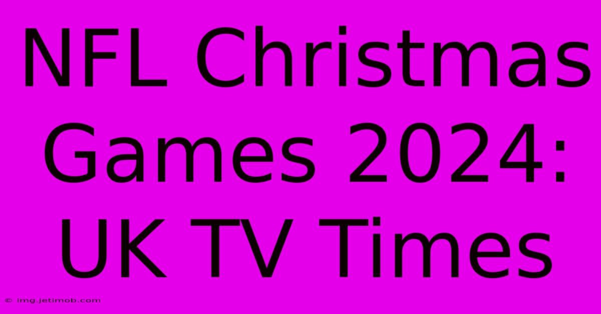 NFL Christmas Games 2024: UK TV Times