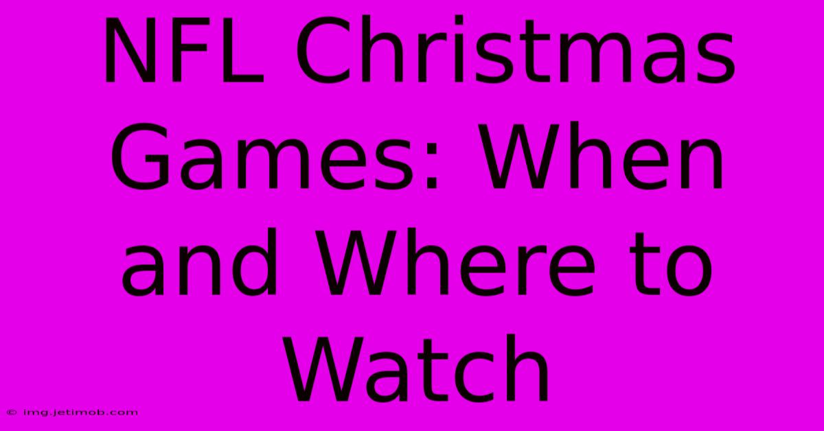 NFL Christmas Games: When And Where To Watch