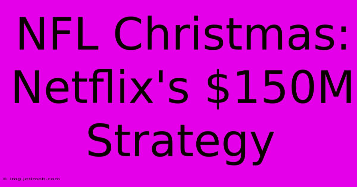 NFL Christmas: Netflix's $150M Strategy