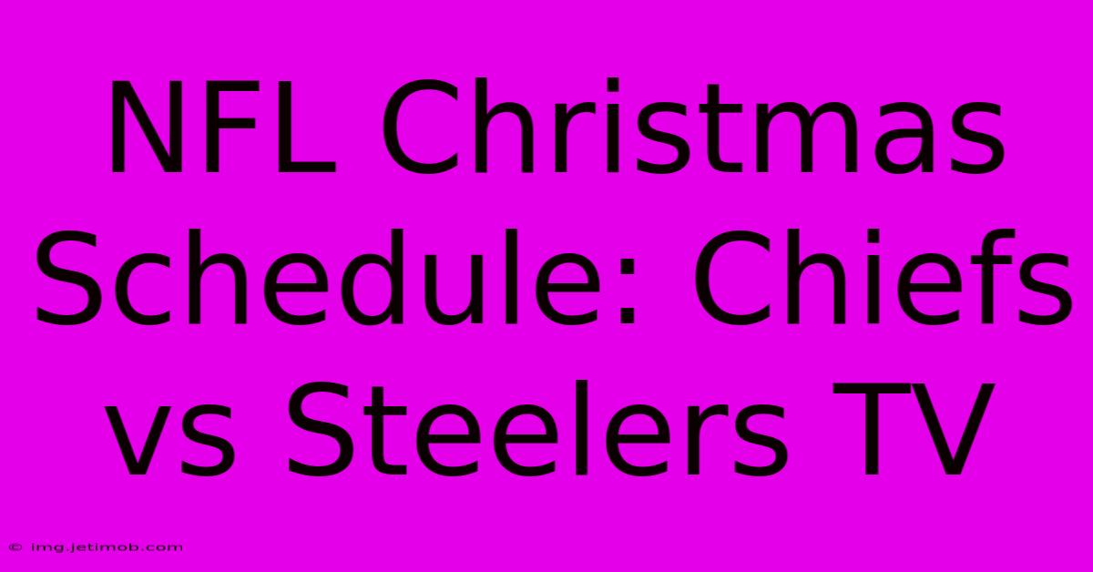 NFL Christmas Schedule: Chiefs Vs Steelers TV