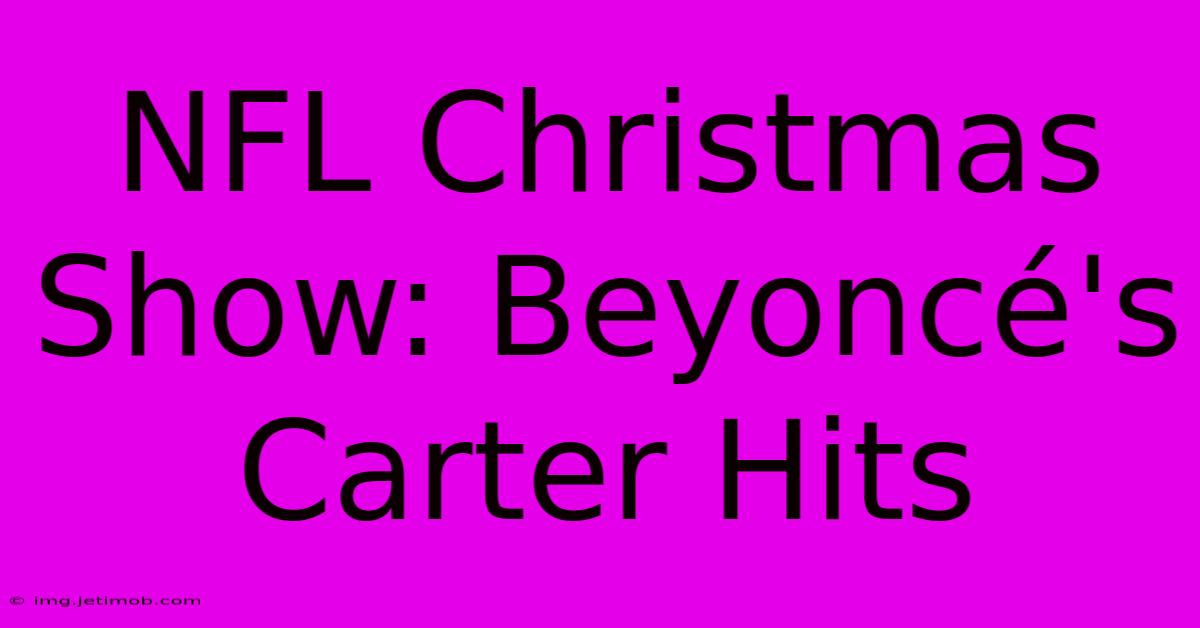 NFL Christmas Show: Beyoncé's Carter Hits