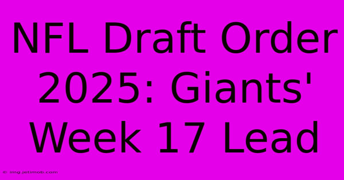 NFL Draft Order 2025: Giants' Week 17 Lead