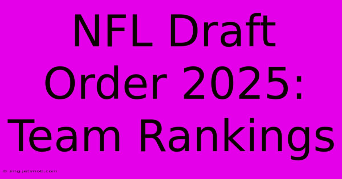 NFL Draft Order 2025: Team Rankings