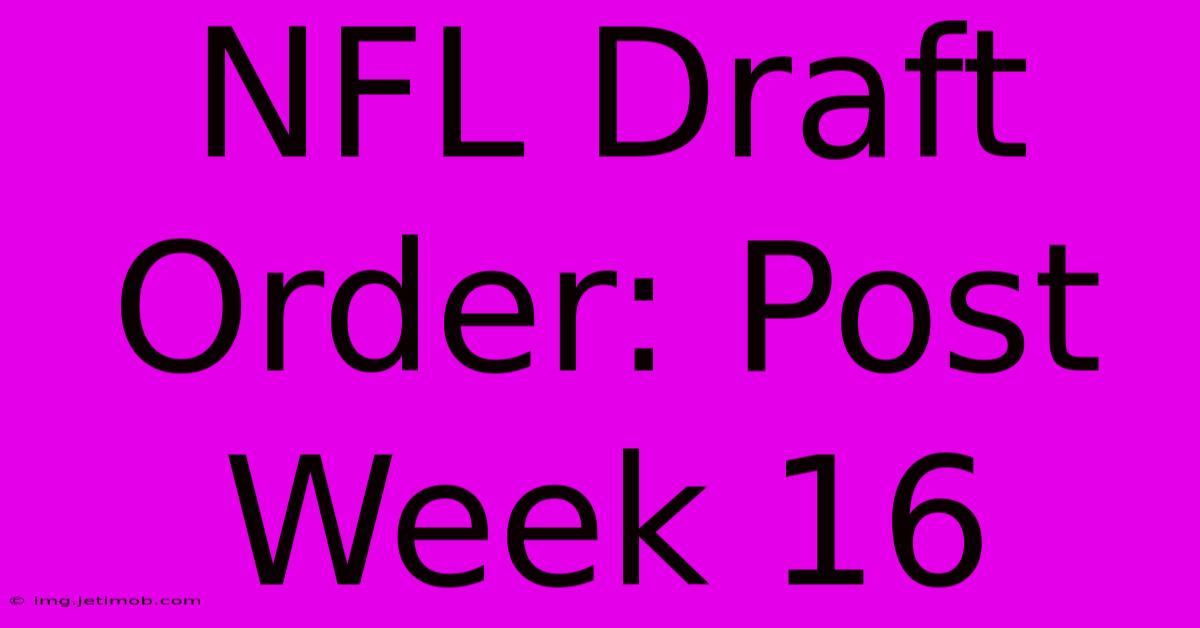 NFL Draft Order: Post Week 16