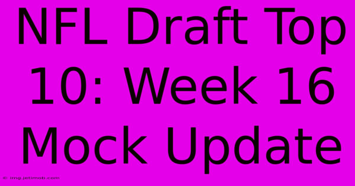 NFL Draft Top 10: Week 16 Mock Update