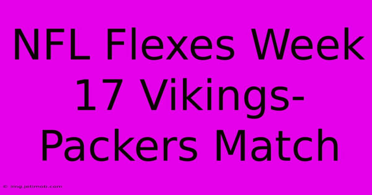 NFL Flexes Week 17 Vikings-Packers Match