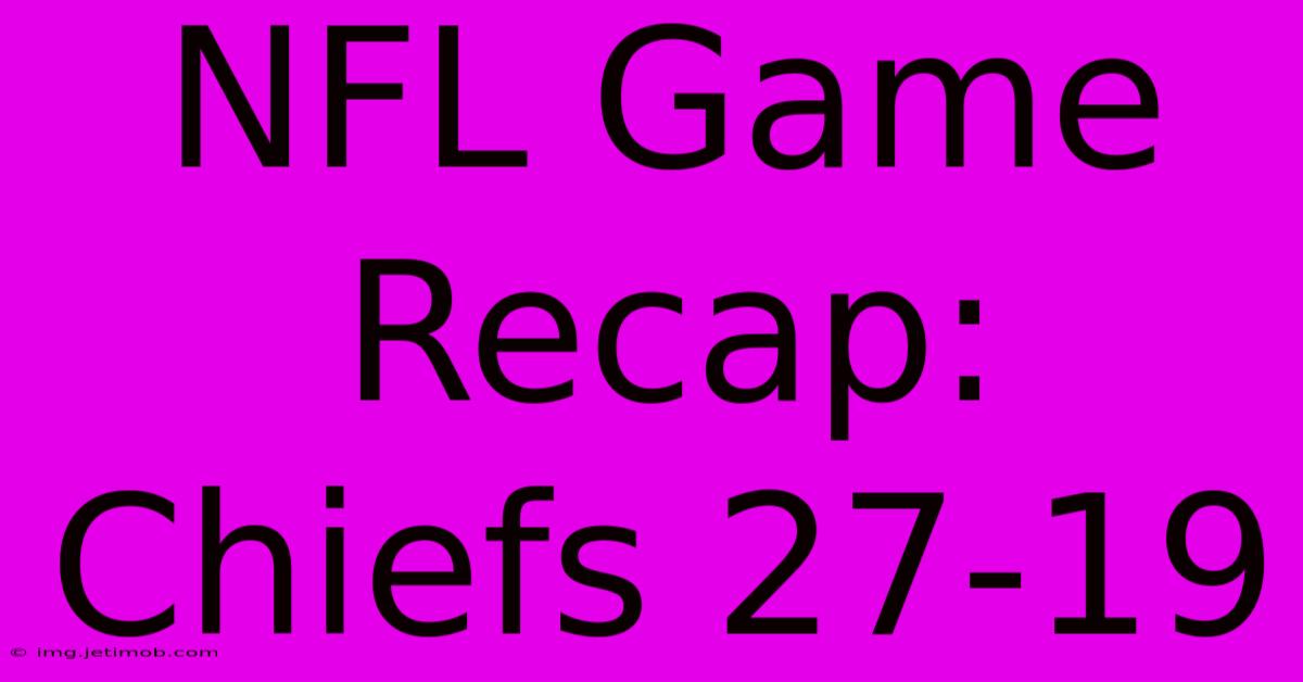 NFL Game Recap: Chiefs 27-19