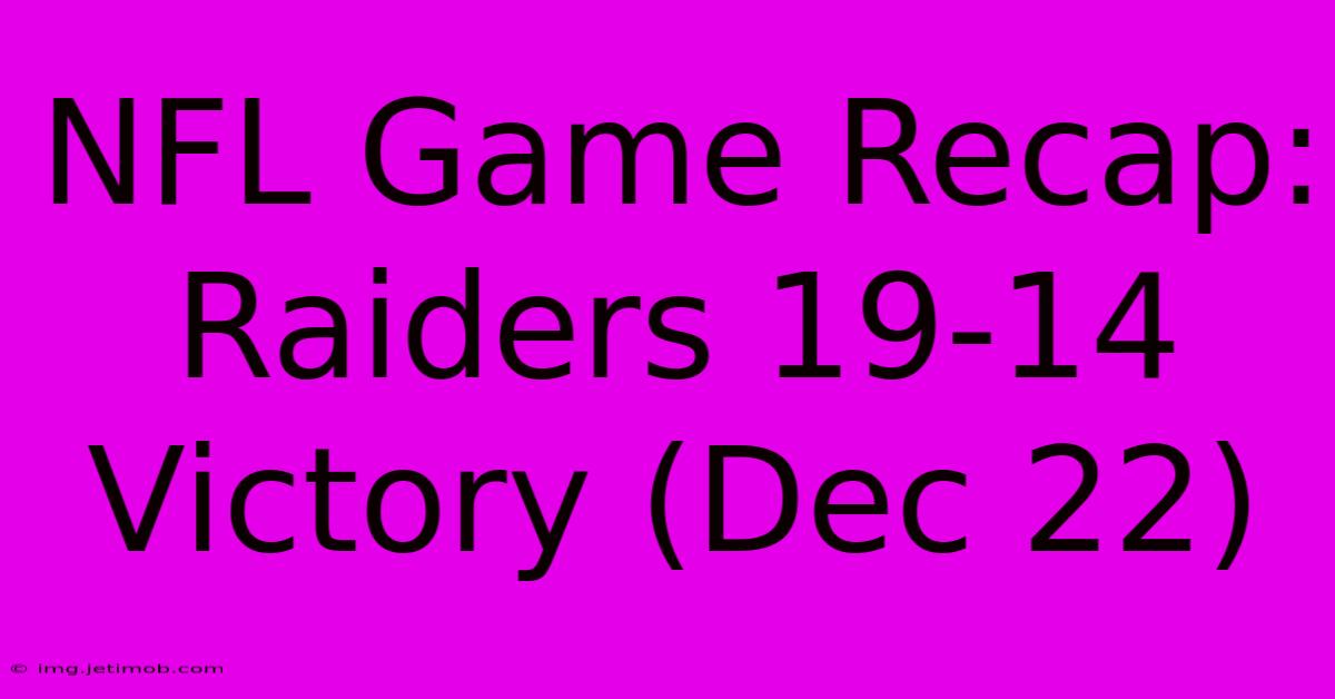 NFL Game Recap: Raiders 19-14 Victory (Dec 22)