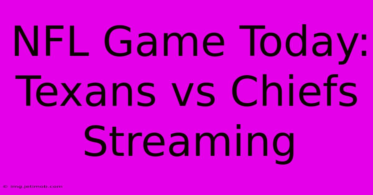 NFL Game Today: Texans Vs Chiefs Streaming