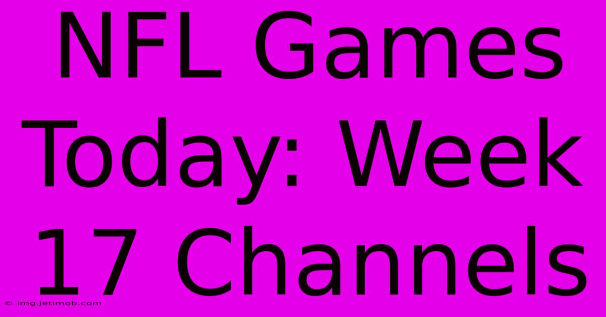 NFL Games Today: Week 17 Channels