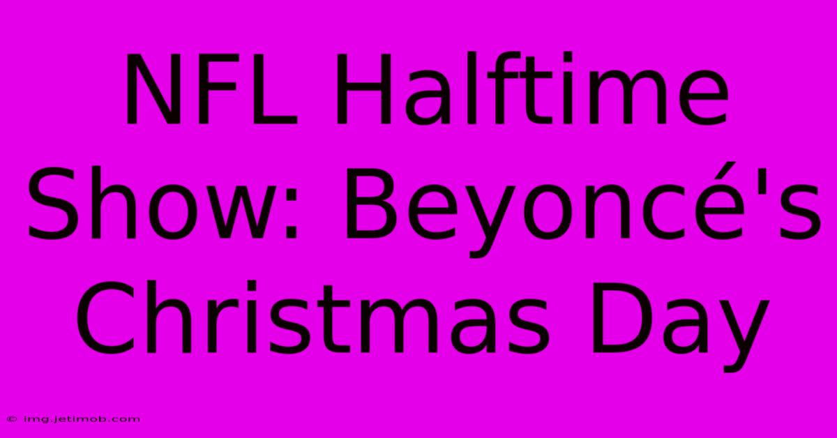 NFL Halftime Show: Beyoncé's Christmas Day