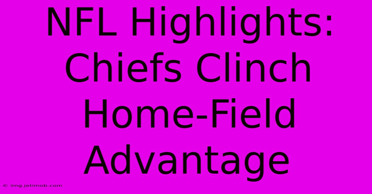 NFL Highlights: Chiefs Clinch Home-Field Advantage