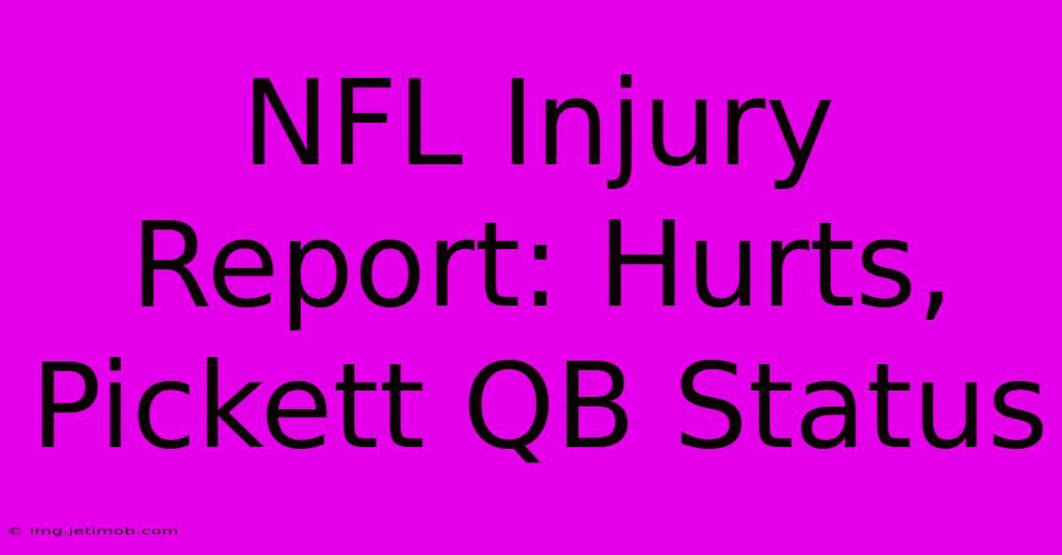 NFL Injury Report: Hurts, Pickett QB Status