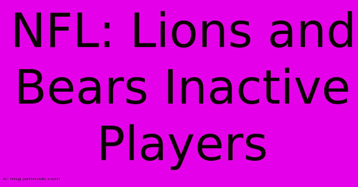 NFL: Lions And Bears Inactive Players