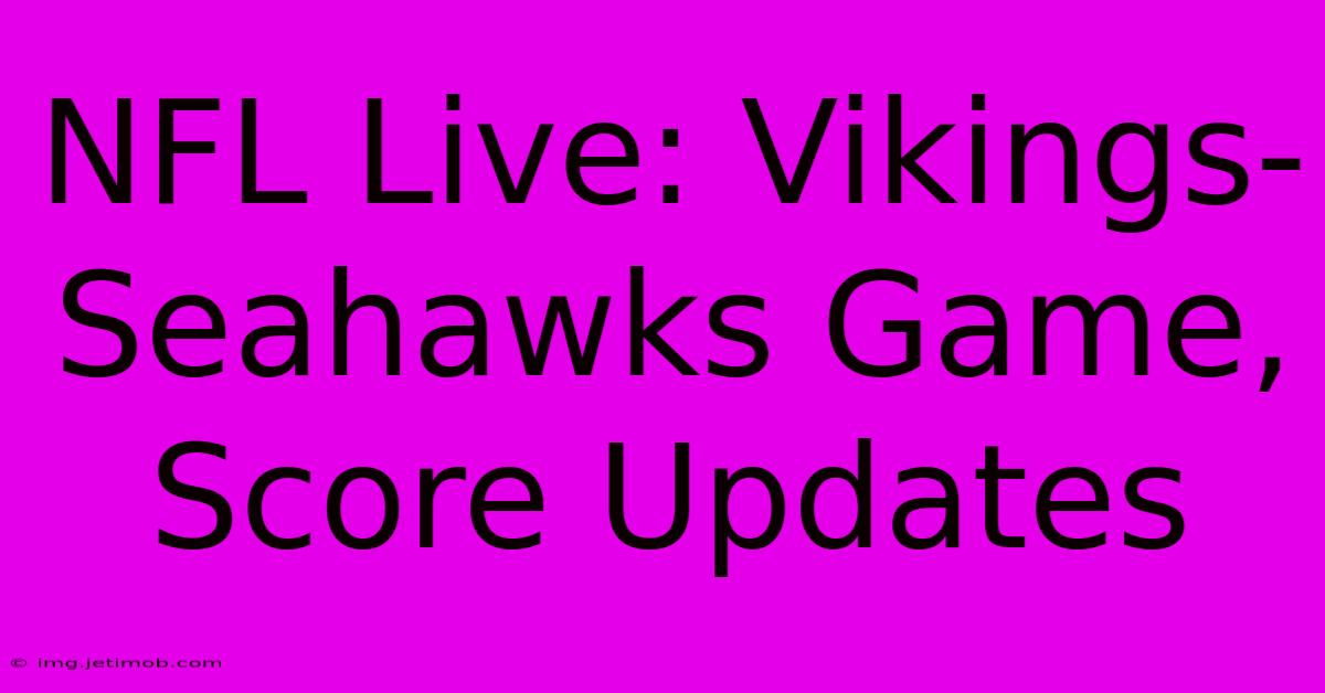 NFL Live: Vikings-Seahawks Game, Score Updates