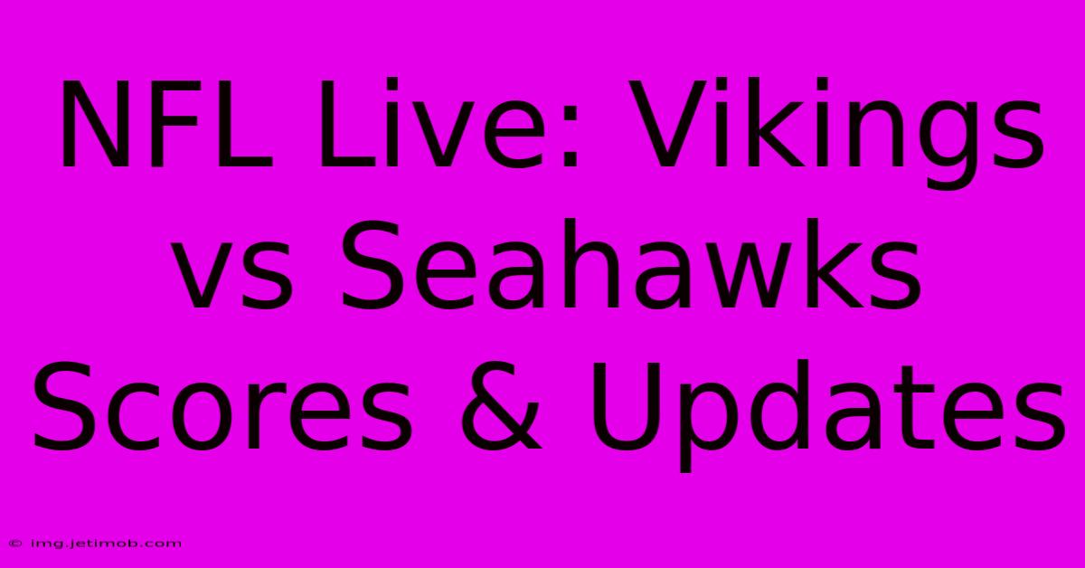 NFL Live: Vikings Vs Seahawks Scores & Updates