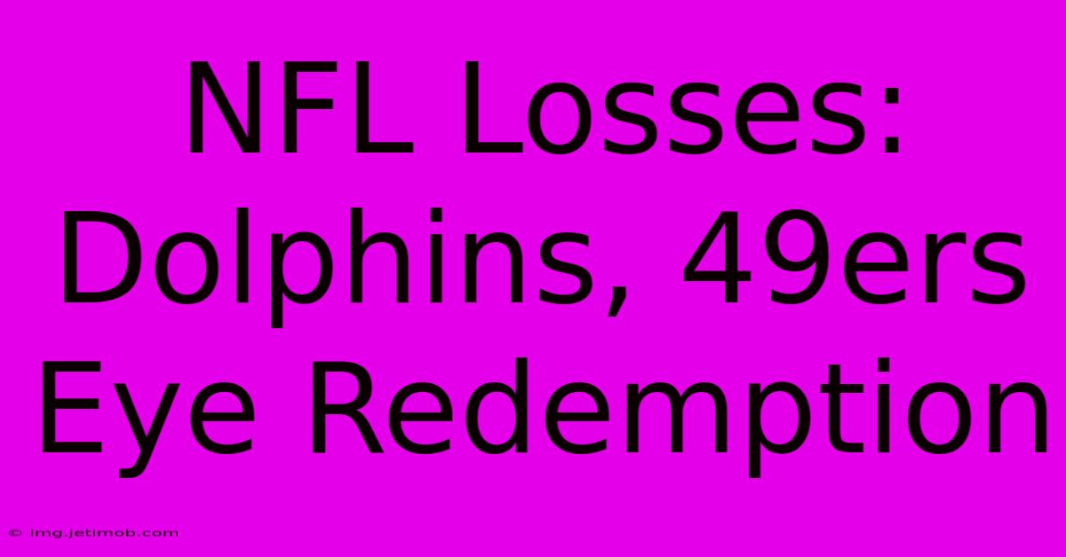 NFL Losses: Dolphins, 49ers Eye Redemption