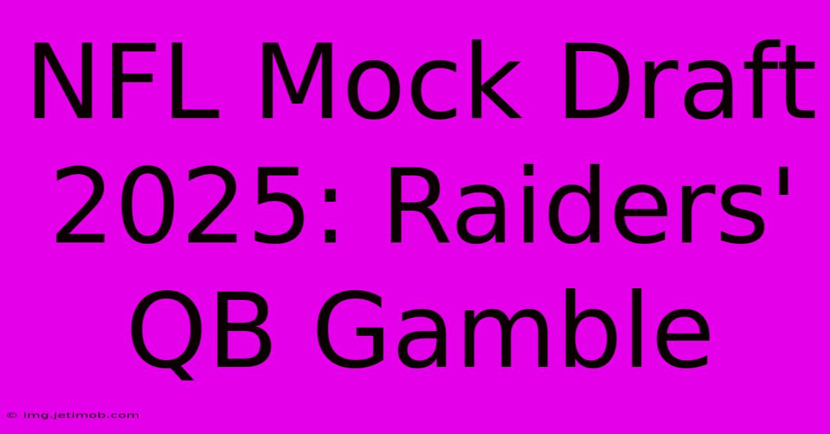 NFL Mock Draft 2025: Raiders' QB Gamble