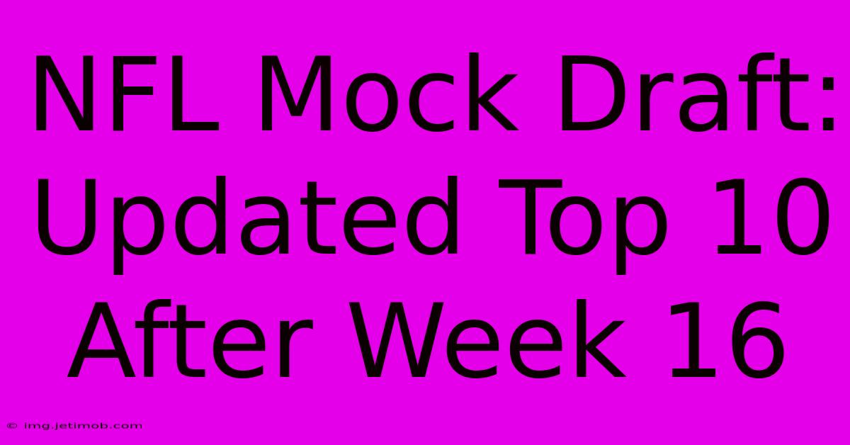 NFL Mock Draft: Updated Top 10 After Week 16