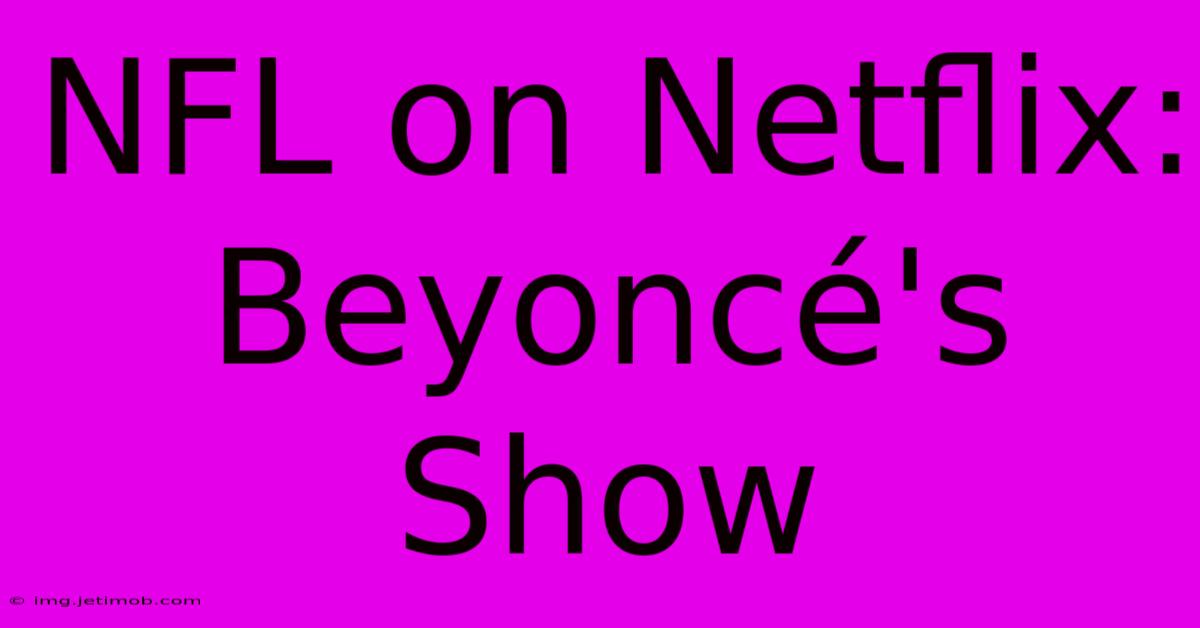 NFL On Netflix: Beyoncé's Show