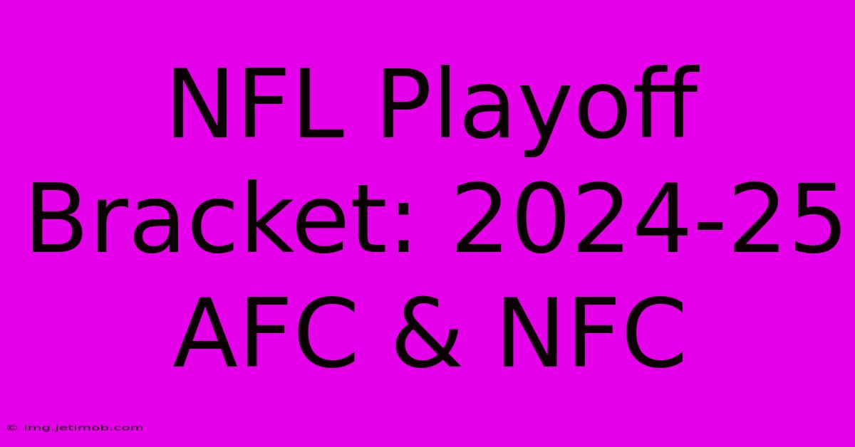 NFL Playoff Bracket: 2024-25 AFC & NFC