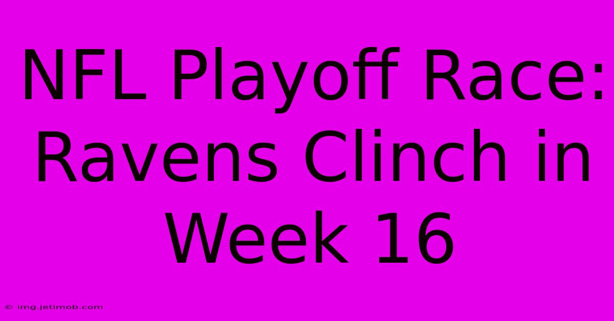 NFL Playoff Race: Ravens Clinch In Week 16