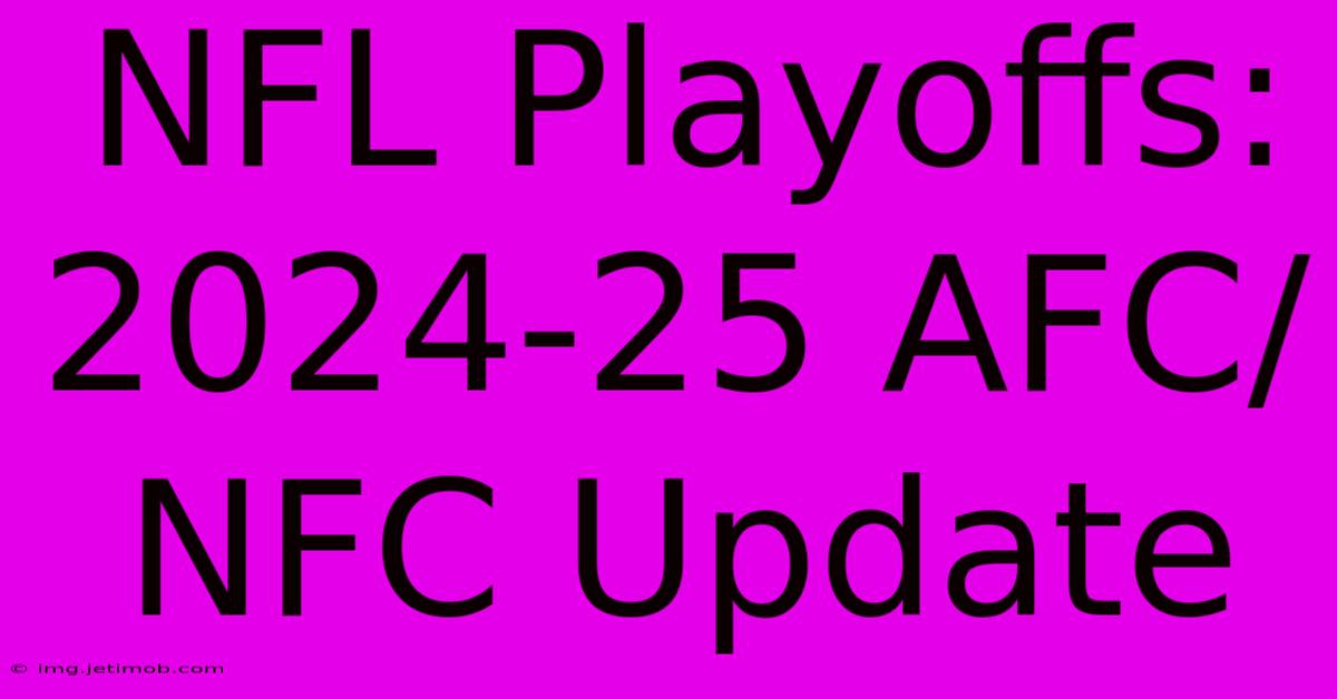 NFL Playoffs: 2024-25 AFC/NFC Update