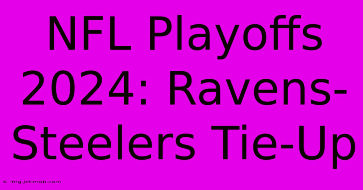 NFL Playoffs 2024: Ravens-Steelers Tie-Up