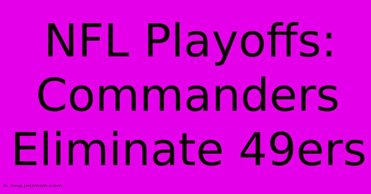 NFL Playoffs: Commanders Eliminate 49ers