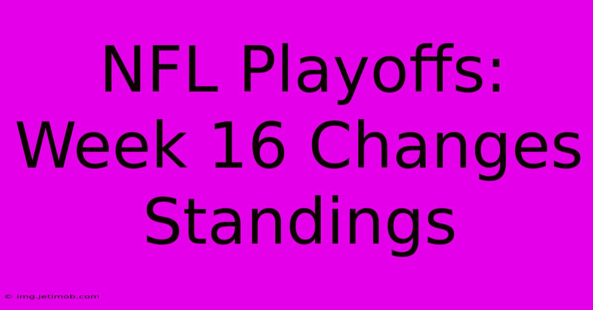 NFL Playoffs: Week 16 Changes Standings