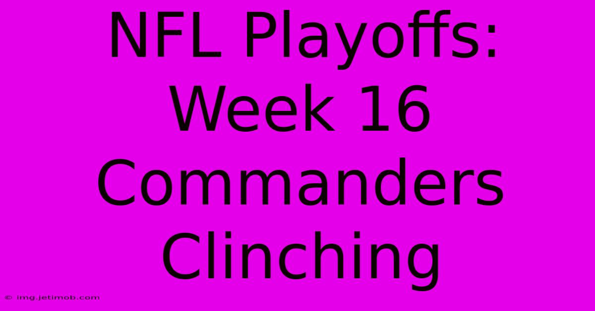 NFL Playoffs: Week 16 Commanders Clinching