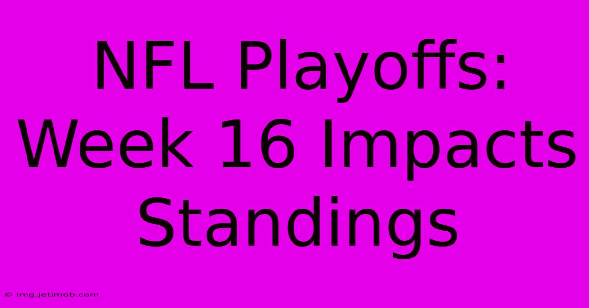 NFL Playoffs: Week 16 Impacts Standings