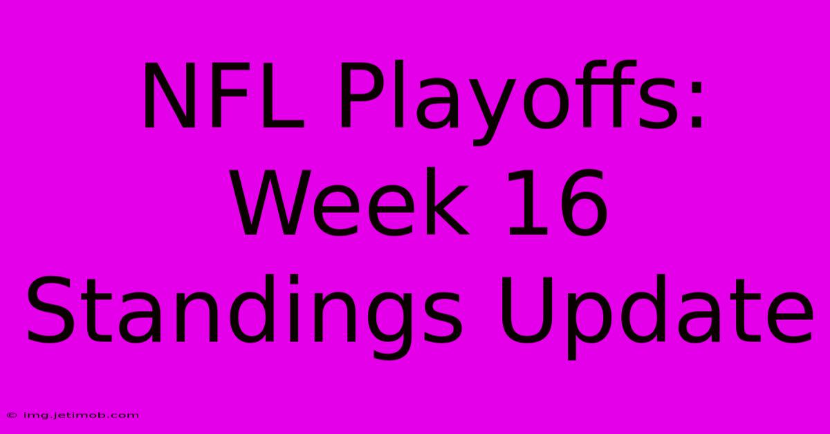 NFL Playoffs: Week 16 Standings Update