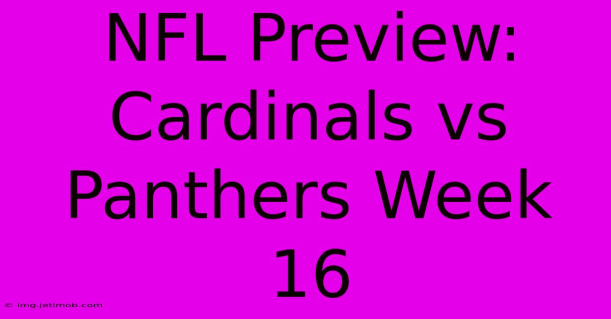 NFL Preview: Cardinals Vs Panthers Week 16