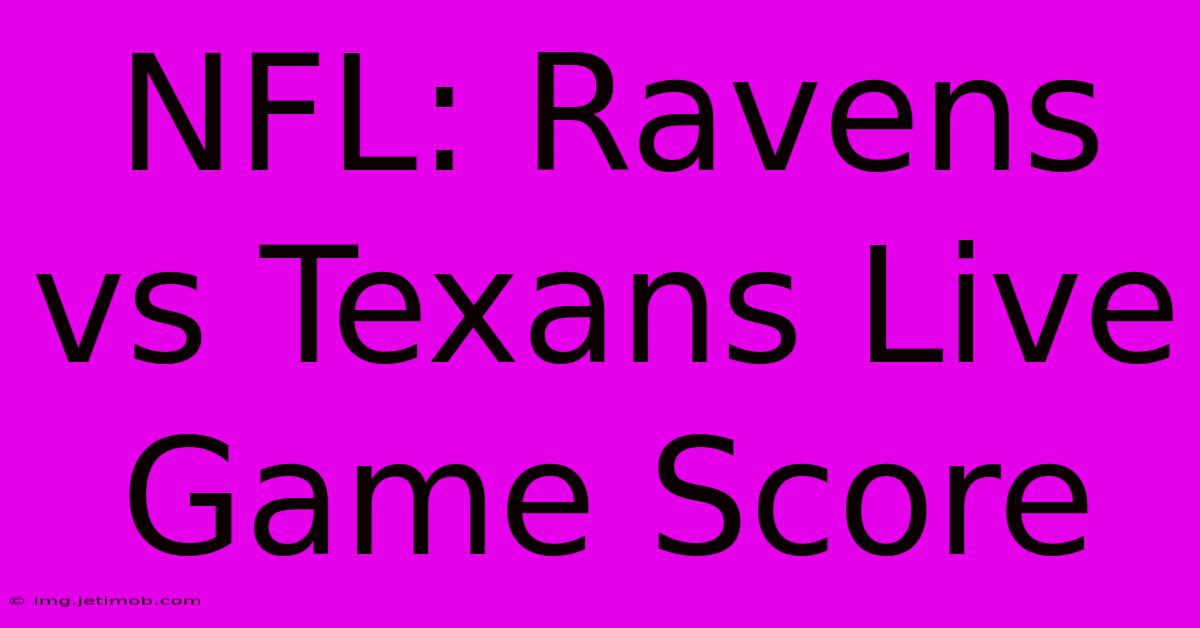 NFL: Ravens Vs Texans Live Game Score