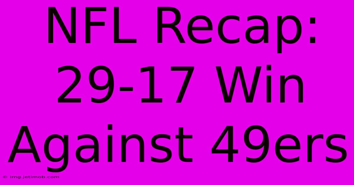 NFL Recap: 29-17 Win Against 49ers