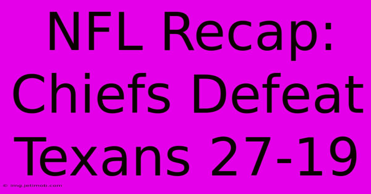 NFL Recap: Chiefs Defeat Texans 27-19