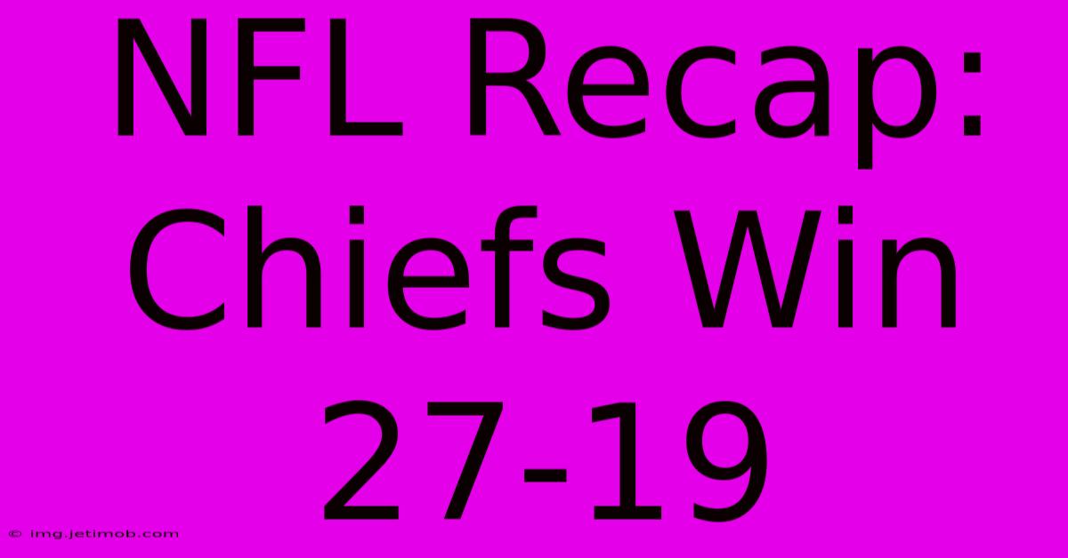 NFL Recap: Chiefs Win 27-19