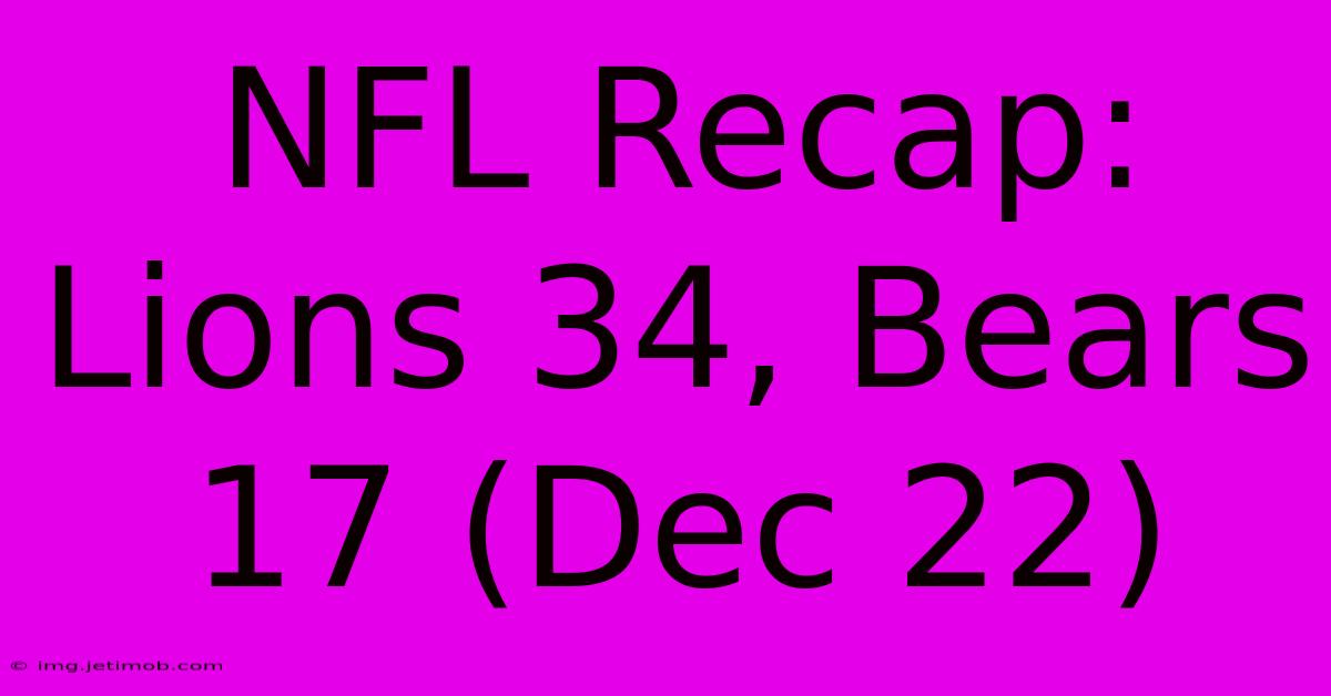 NFL Recap: Lions 34, Bears 17 (Dec 22)